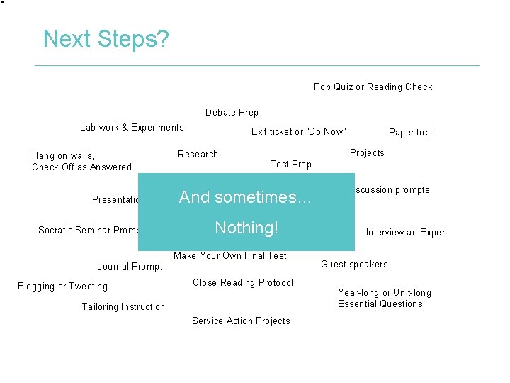 Next Steps? Pop Quiz or Reading Check Debate Prep Lab work & Experiments Hang