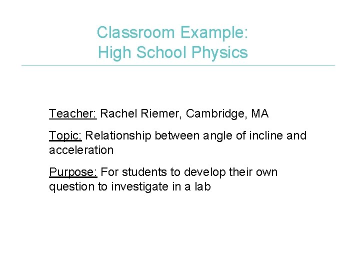 Classroom Example: High School Physics Teacher: Rachel Riemer, Cambridge, MA Topic: Relationship between angle