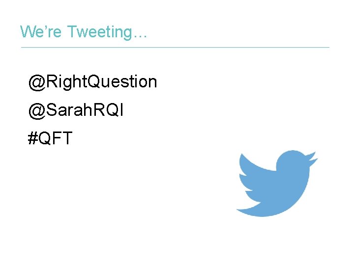 We’re Tweeting… @Right. Question @Sarah. RQI #QFT 