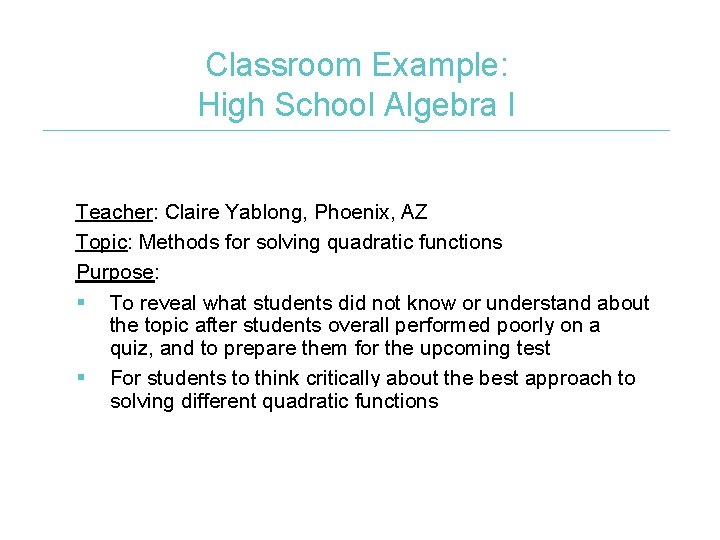 Classroom Example: High School Algebra I Teacher: Claire Yablong, Phoenix, AZ Topic: Methods for