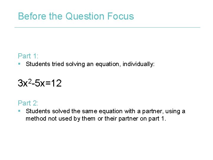 Before the Question Focus Part 1: § Students tried solving an equation, individually: 3