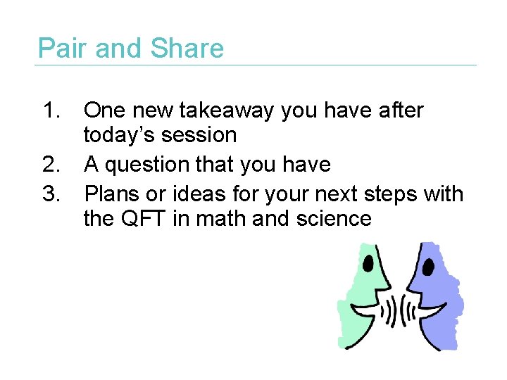 Pair and Share 1. One new takeaway you have after today’s session 2. A