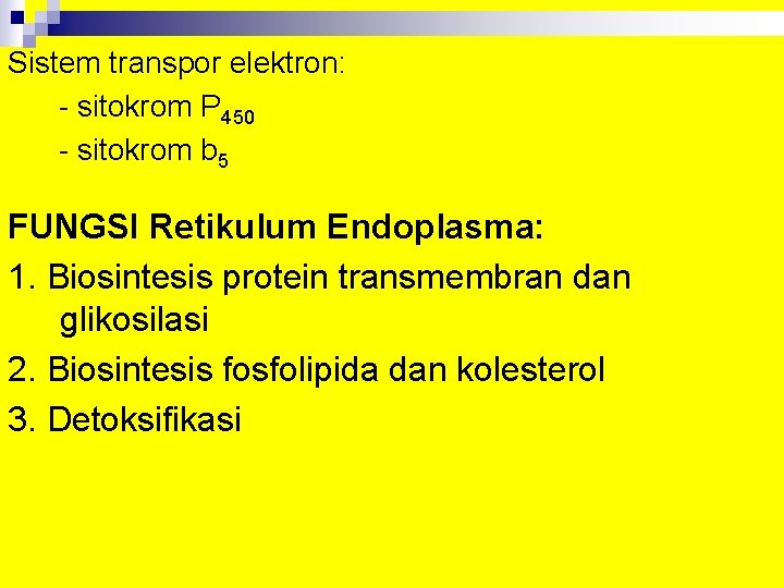 Sistem transpor elektron: - sitokrom P 450 - sitokrom b 5 FUNGSI Retikulum Endoplasma: