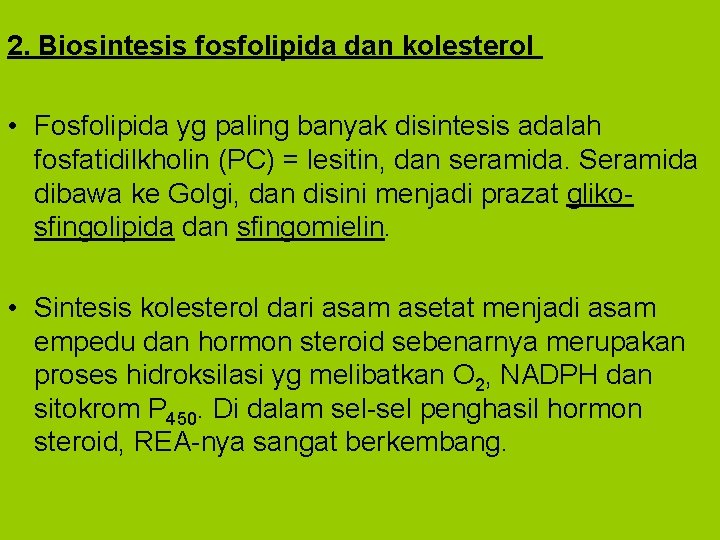 2. Biosintesis fosfolipida dan kolesterol • Fosfolipida yg paling banyak disintesis adalah fosfatidilkholin (PC)