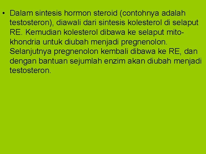  • Dalam sintesis hormon steroid (contohnya adalah testosteron), diawali dari sintesis kolesterol di