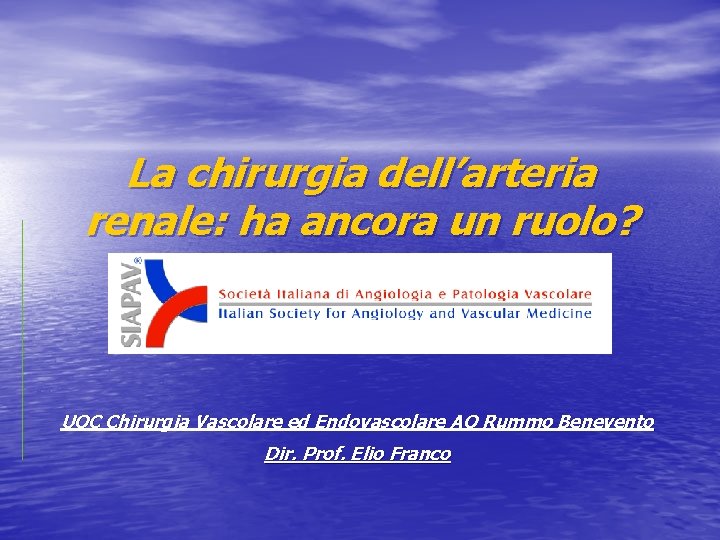 La chirurgia dell’arteria renale: ha ancora un ruolo? UOC Chirurgia Vascolare ed Endovascolare AO