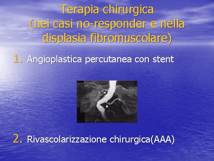 Terapia chirurgica (nei casi no-responder e nella displasia fibromuscolare) 1. Angioplastica percutanea con stent