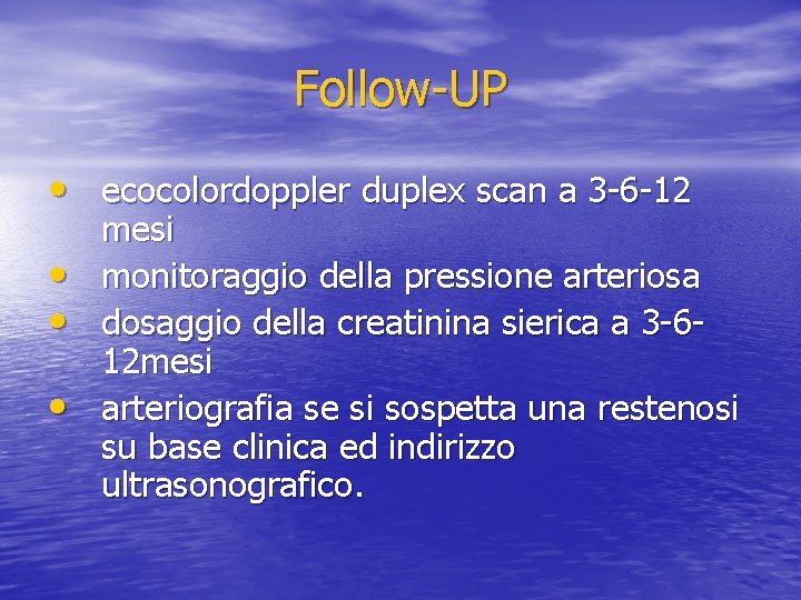 Follow-UP • ecocolordoppler duplex scan a 3 -6 -12 • • • mesi monitoraggio