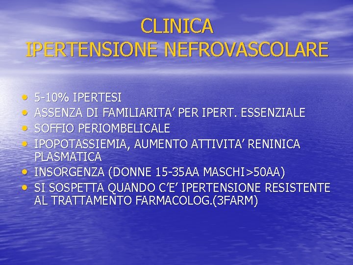 CLINICA IPERTENSIONE NEFROVASCOLARE • • • 5 -10% IPERTESI ASSENZA DI FAMILIARITA’ PER IPERT.