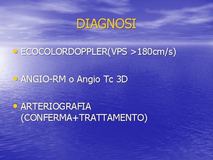 DIAGNOSI • ECOCOLORDOPPLER(VPS >180 cm/s) • ANGIO-RM o Angio Tc 3 D • ARTERIOGRAFIA