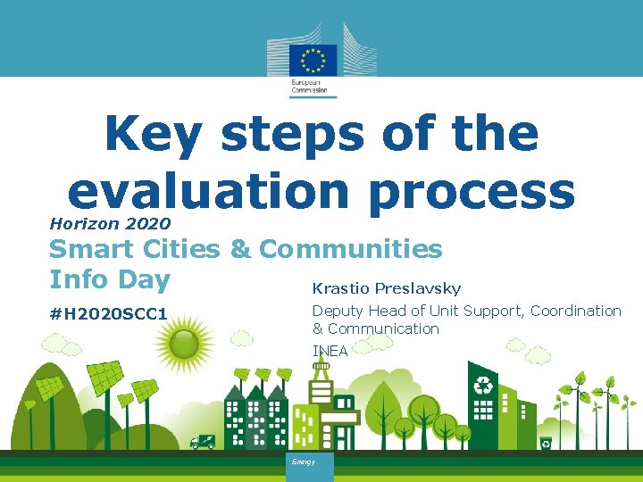 Key steps of the evaluation process Horizon 2020 Smart Cities & Communities Info Day