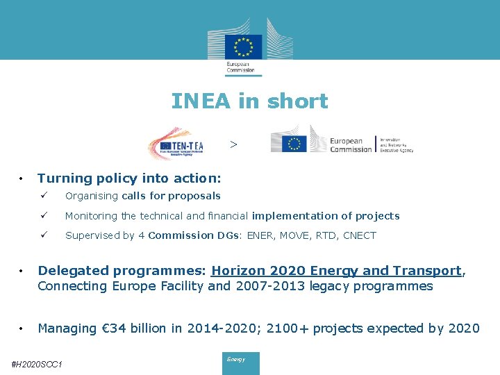 INEA in short > • Turning policy into action: ü Organising calls for proposals