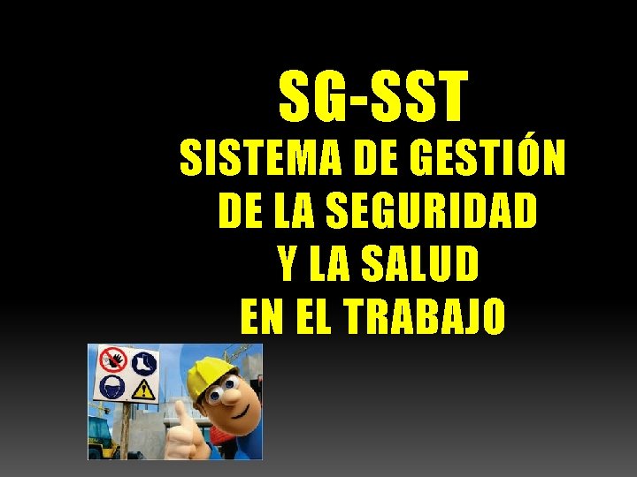 SG-SST SISTEMA DE GESTIÓN DE LA SEGURIDAD Y LA SALUD EN EL TRABAJO 