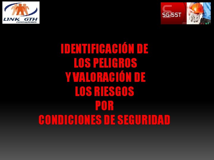 IDENTIFICACIÓN DE LOS PELIGROS Y VALORACIÓN DE LOS RIESGOS POR CONDICIONES DE SEGURIDAD 