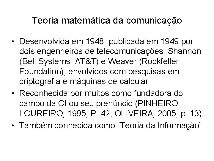 Teoria matemática da comunicação • Desenvolvida em 1948, publicada em 1949 por dois engenheiros