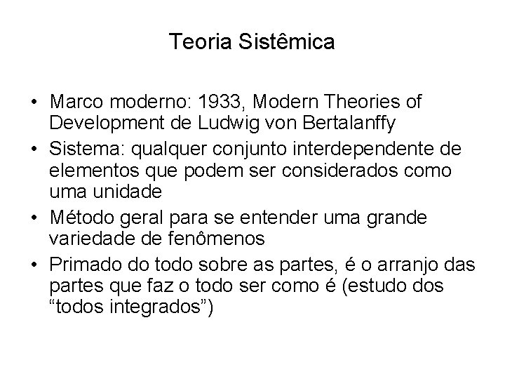 Teoria Sistêmica • Marco moderno: 1933, Modern Theories of Development de Ludwig von Bertalanffy