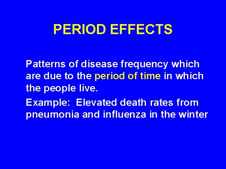 PERIOD EFFECTS Patterns of disease frequency which are due to the period of time