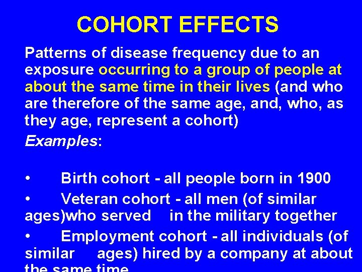 COHORT EFFECTS Patterns of disease frequency due to an exposure occurring to a group