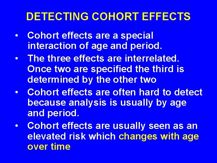 DETECTING COHORT EFFECTS • Cohort effects are a special interaction of age and period.
