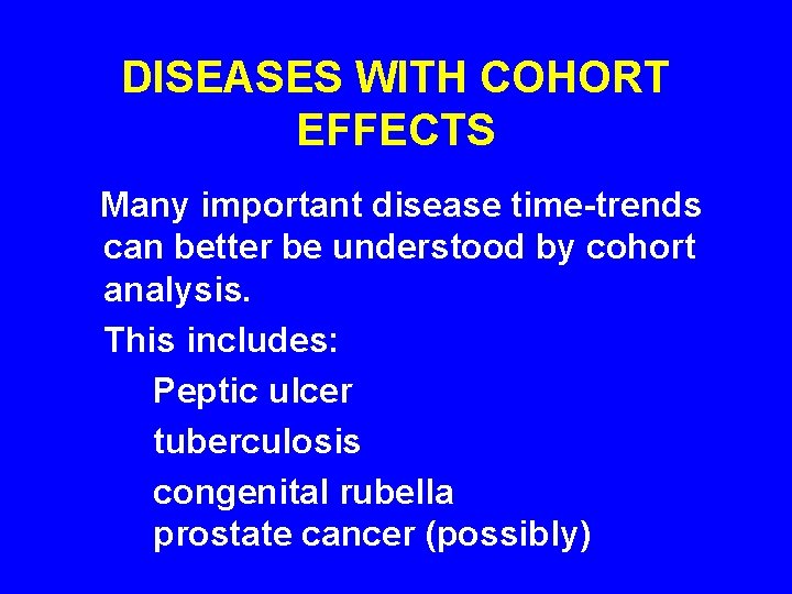 DISEASES WITH COHORT EFFECTS Many important disease time-trends can better be understood by cohort