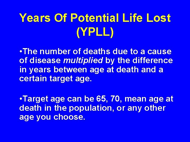 Years Of Potential Life Lost (YPLL) • The number of deaths due to a