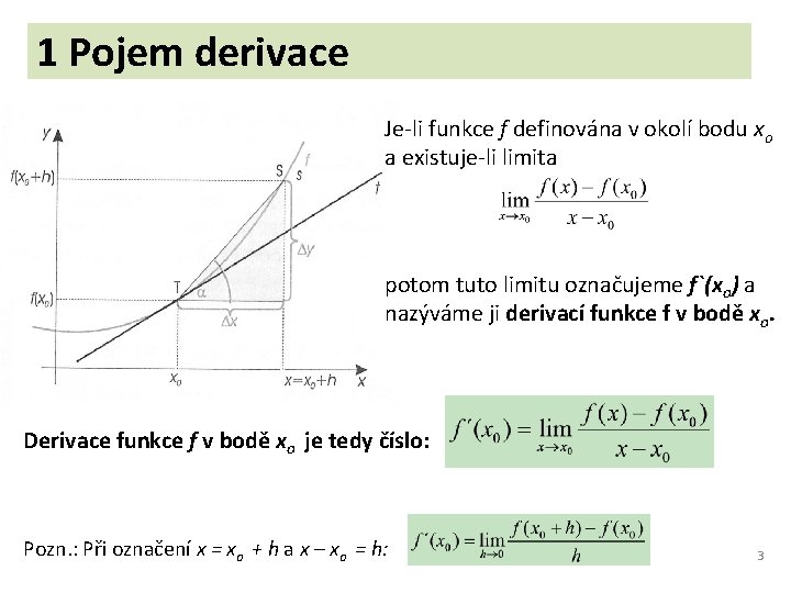 1 Pojem derivace Je-li funkce f definována v okolí bodu xo a existuje-li limita