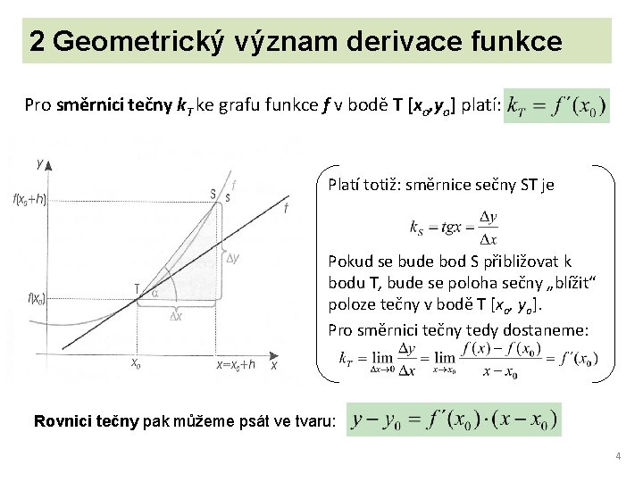 2 Geometrický význam derivace funkce Pro směrnici tečny k. T ke grafu funkce f