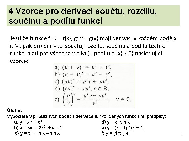 4 Vzorce pro derivaci součtu, rozdílu, součinu a podílu funkcí Jestliže funkce f: u