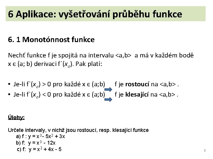 6 Aplikace: vyšetřování průběhu funkce 6. 1 Monotónnost funkce Nechť funkce f je spojitá