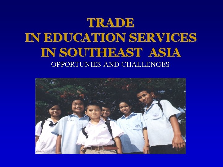 TRADE IN EDUCATION SERVICES IN SOUTHEAST ASIA OPPORTUNIES AND CHALLENGES 