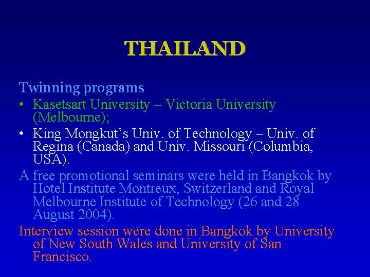 THAILAND Twinning programs • Kasetsart University – Victoria University (Melbourne); • King Mongkut’s Univ.