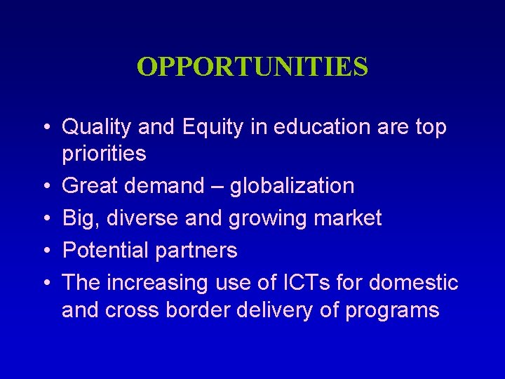 OPPORTUNITIES • Quality and Equity in education are top priorities • Great demand –