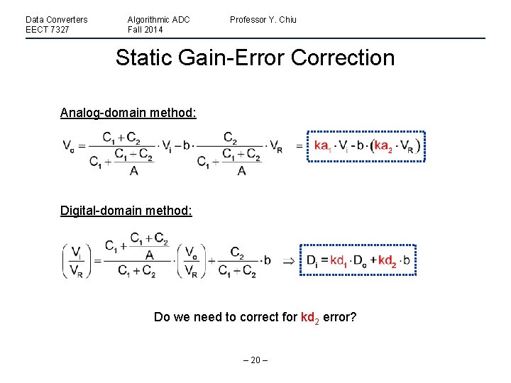 Data Converters EECT 7327 Algorithmic ADC Fall 2014 Professor Y. Chiu Static Gain-Error Correction