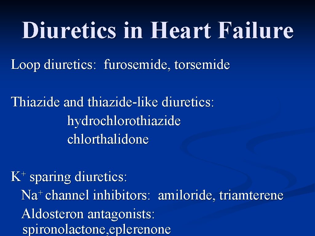 Diuretics in Heart Failure Loop diuretics: furosemide, torsemide Thiazide and thiazide-like diuretics: hydrochlorothiazide chlorthalidone
