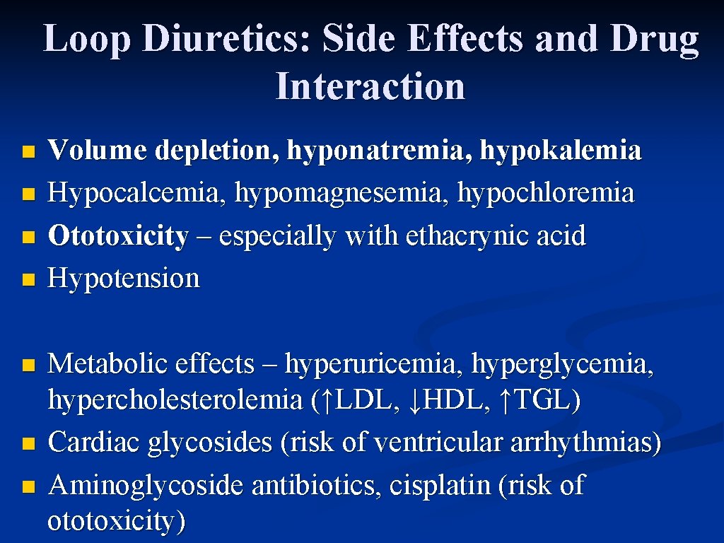 Loop Diuretics: Side Effects and Drug Interaction n n n Volume depletion, hyponatremia, hypokalemia