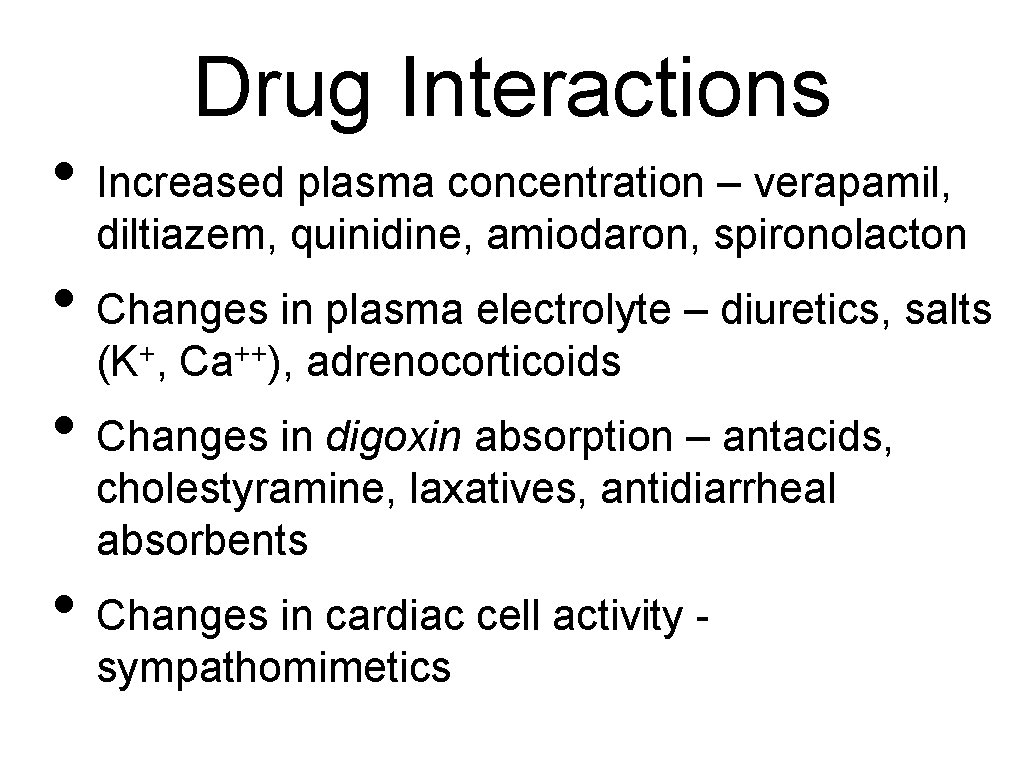 Drug Interactions • Increased plasma concentration – verapamil, diltiazem, quinidine, amiodaron, spironolacton • Changes