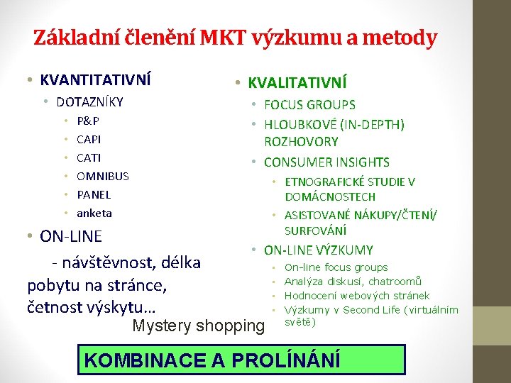 Základní členění MKT výzkumu a metody • KVANTITATIVNÍ • DOTAZNÍKY • • KVALITATIVNÍ •