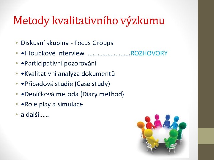 Metody kvalitativního výzkumu • • Diskusní skupina - Focus Groups • Hloubkové interview ……………ROZHOVORY