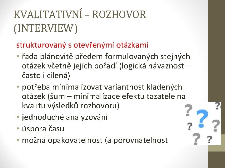 KVALITATIVNÍ – ROZHOVOR (INTERVIEW) strukturovaný s otevřenými otázkami • řada plánovitě předem formulovaných stejných