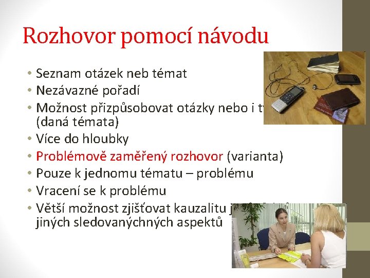 Rozhovor pomocí návodu • Seznam otázek neb témat • Nezávazné pořadí • Možnost přizpůsobovat