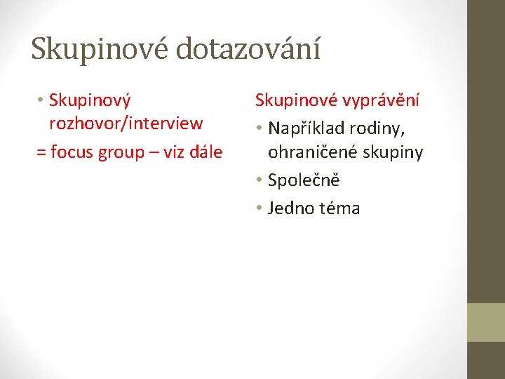 Skupinové dotazování • Skupinový rozhovor/interview = focus group – viz dále Skupinové vyprávění •