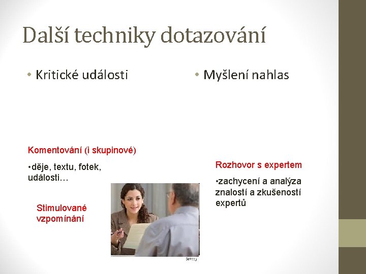 Další techniky dotazování • Kritické události • Myšlení nahlas Komentování (i skupinové) • děje,
