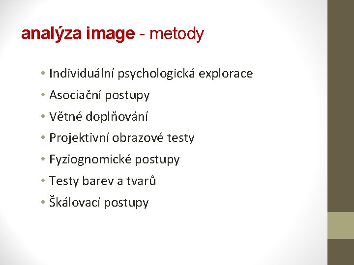 analýza image - metody • Individuální psychologická explorace • Asociační postupy • Větné doplňování