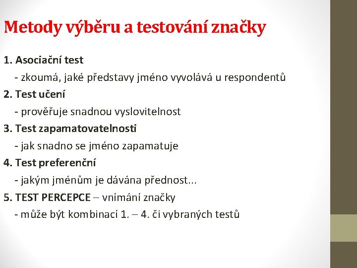 Metody výběru a testování značky 1. Asociační test - zkoumá, jaké představy jméno vyvolává