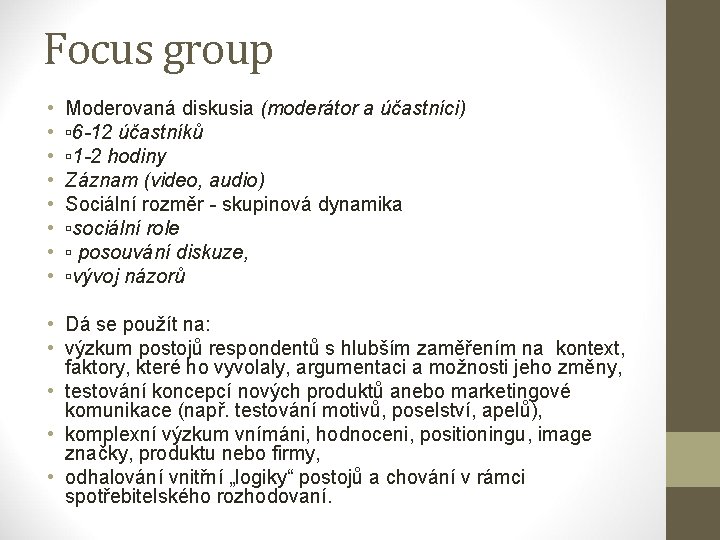 Focus group • • Moderovaná diskusia (moderátor a účastníci) ▫ 6 -12 účastníků ▫