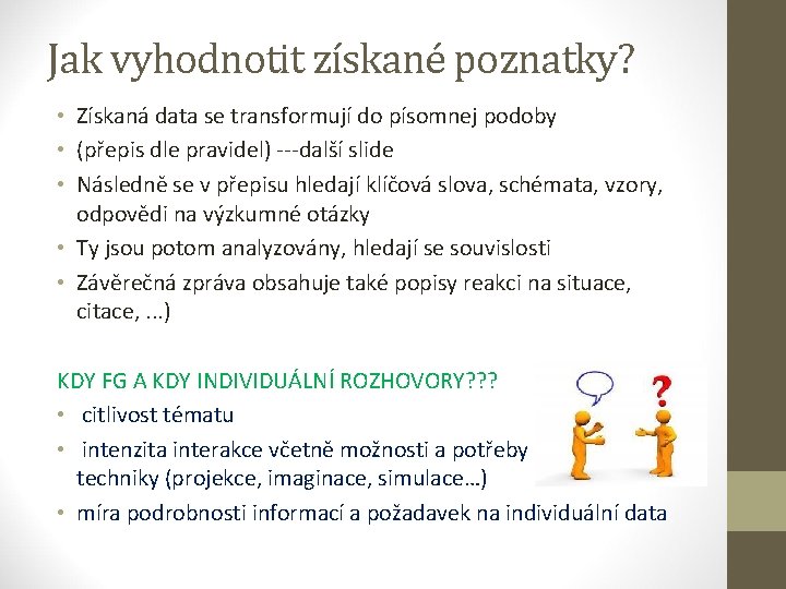 Jak vyhodnotit získané poznatky? • Získaná data se transformují do písomnej podoby • (přepis