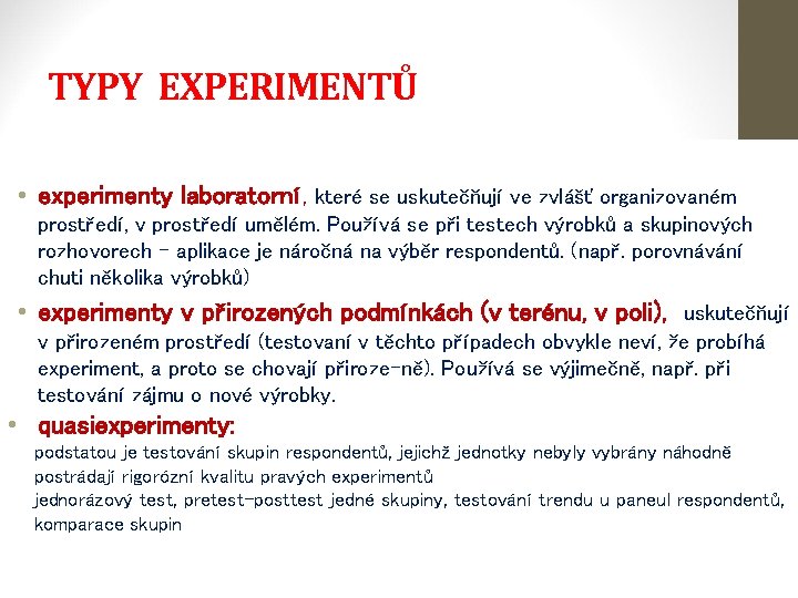 TYPY EXPERIMENTŮ • experimenty laboratorní, které se uskutečňují ve zvlášť organizovaném prostředí, v prostředí