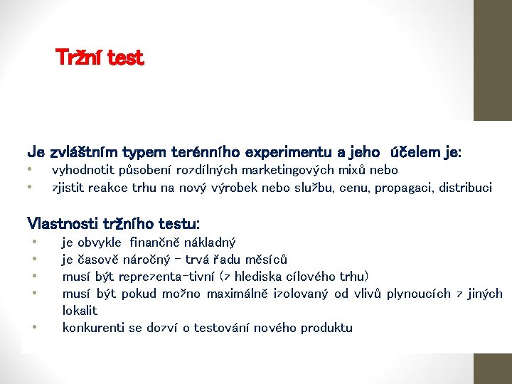 Tržní test Je zvláštním typem terénního experimentu a jeho účelem je: • • vyhodnotit