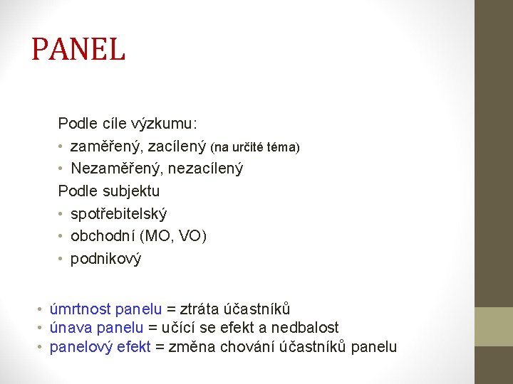 PANEL Podle cíle výzkumu: • zaměřený, zacílený (na určité téma) • Nezaměřený, nezacílený Podle