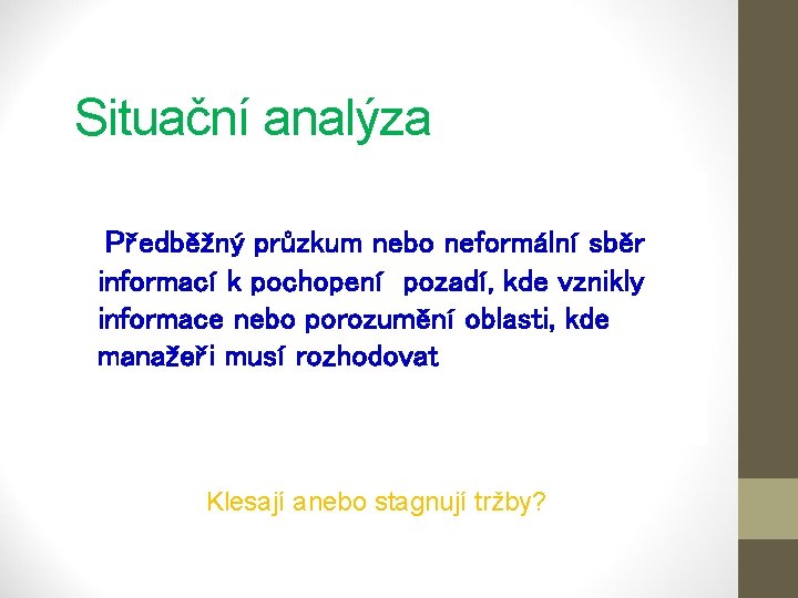 Situační analýza Předběžný průzkum nebo neformální sběr informací k pochopení pozadí, kde vznikly informace